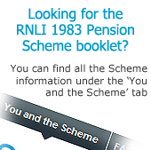 Looking for the RNLI 1983 Pension Scheme booklet, you can find all the Scheme information under the You and the Scheme tab